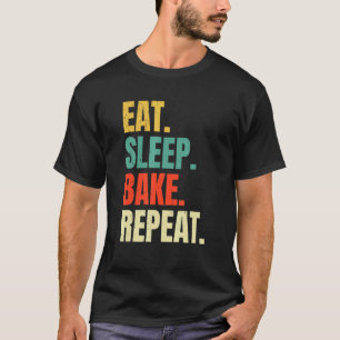 Eet Slaapbak Herhaal Bakkerij Bakker Koele Bak T-shirt