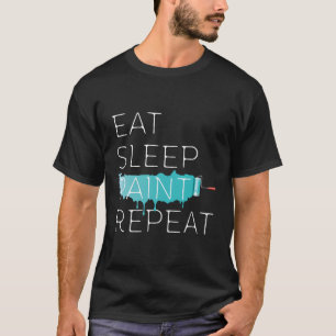 Eet slaapverf Herhaal grappige schilder apparatuur T-shirt