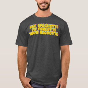 Eet spaghetti om je spijt te vergeten grappige typ t-shirt