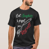 Eet spaghetti om uw Regretti Pasta te vergeten T-shirt (Voorkant)
