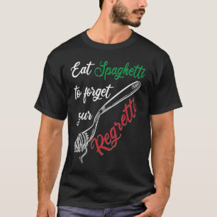 Eet spaghetti om uw Regretti Pasta te vergeten T-shirt