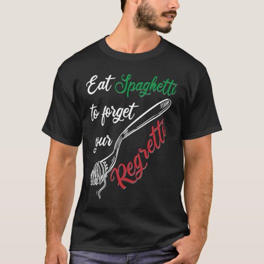 Eet spaghetti om uw Regretti Pasta te vergeten T-shirt (Voorkant)