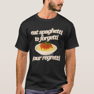 eet spaghetti om uw Regretti te vergeten T-shirt