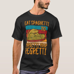 eet spaghetti om uw Regretti te vergeten T-shirt