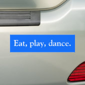 Eet, spel, dans. bumpersticker (Op auto)