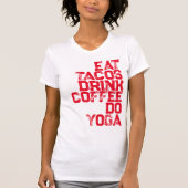 Eet Tacos, Drink koffie, doe Yoga Womens' T-Shirt (Voorkant)