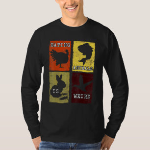 Eetdieren zijn een vreemde anti-dierenmishandeling t-shirt