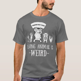 Eetdieren zijn een vreemde vegetariër t-shirt
