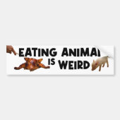 Eetdieren zijn vreemd, Vegan Activism Bumpersticker (Voorkant)