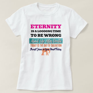 Eeuwigheid is een lange tijd om Christelijk fout t T-shirt