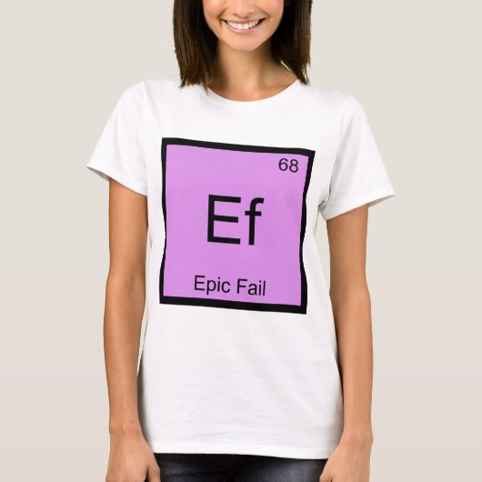 Ef - Epische Mislukking Chemie Element Symbool Mem T-shirt (Voorkant)