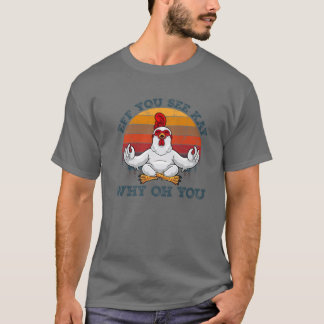 Eff je ziet hoe je weet waarom je grappige kip Yog T-shirt