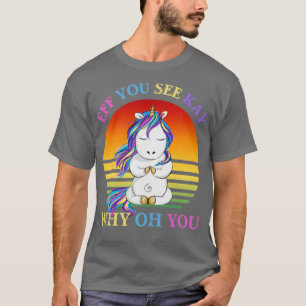 Eff je ziet hoe je weet waarom je grappige Unicorn T-shirt