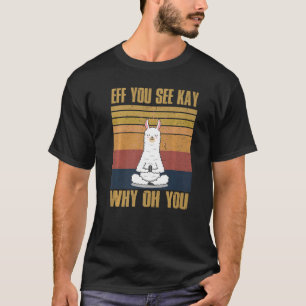 Eff je ziet hoe je weet waarom je Llama Yoga hebt T-shirt