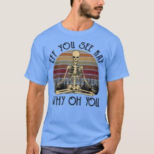 Eff je ziet hoe je weet waarom O Skeleton Yoga Fun T-shirt