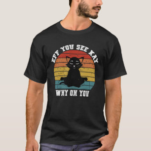 Eff Je ziet Kay Waarom Oh You Cat T-shirt