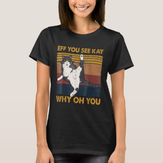 Eff You See Kay Cat Why Oh You , Yoga Kat T-shirt