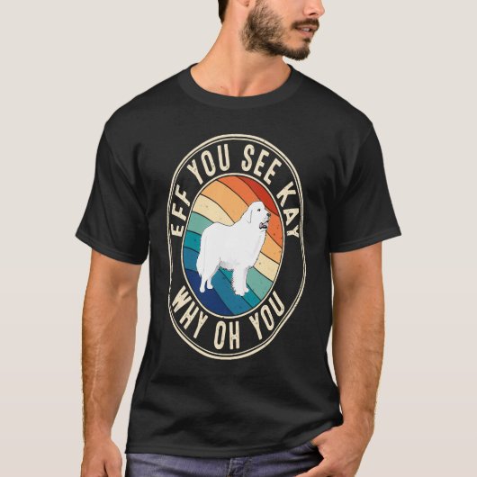 Eff You See Kay Retro 80s Great Pyrenees T-shirt (Voorkant)