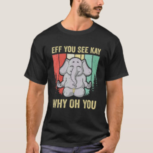 Eff You See Kay Why Oh Je Olifant Yoga Vintage T-shirt