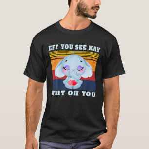 Eff you-See Kay Why Oh-You Elephant Retro  T-shirt