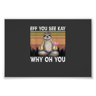 Eff You See Kay Why Oh You Grappige Luiaard Liefhe Foto Afdruk