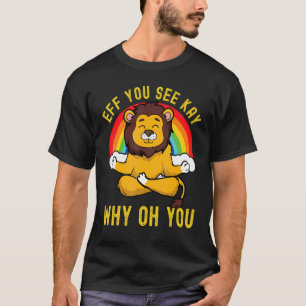 Eff You See Kay Why Oh You Regenboog Leeuw Yoga T- T-shirt