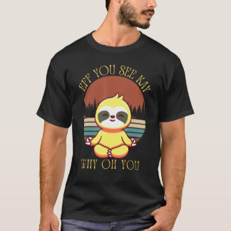 Eff You See Kay Why Oh You Schattige Luiaard Yoga  T-shirt