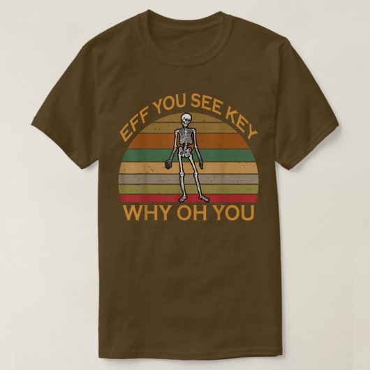  Eff zie je Kay Skull Skeleton waarom Oh jij T-shirt (Design voorkant)