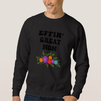 Effin Great Mam Funny Flower Apparel Trui
