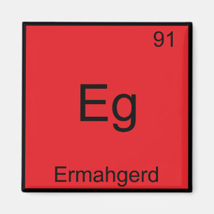 Eg - Ermahgerd Funny Meme Element Chemistry T-shir Magneet