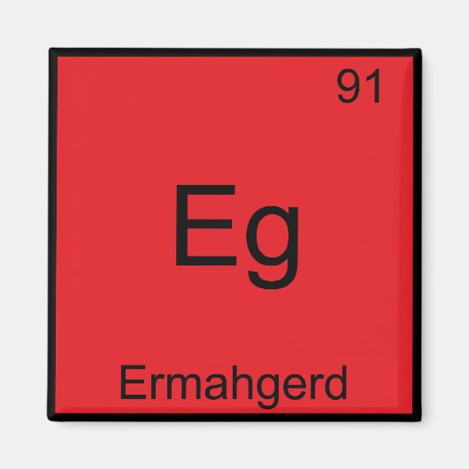 Eg - Ermahgerd Funny Meme Element Chemistry T-shir Magneet (Voorkant)