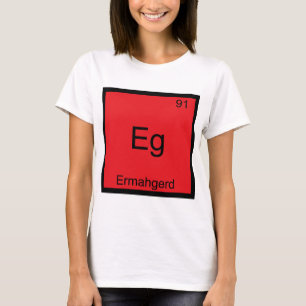 Eg - Ermahgerd Grappig Meme Element Chemie T-shirt