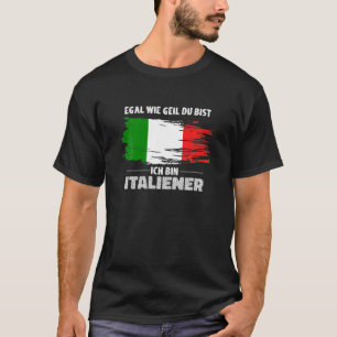 Egal Wie Geil du Bist, Ich Bin Italiaans, Italië V T-shirt