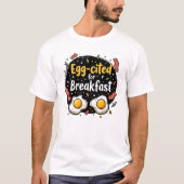 Egg-aangehaald voor Ontbijt Funny Foodie Pun Desig T-shirt (Voorkant)