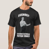 Eggnog? Bedoel je alcoholische eiwitshake? T-shirt (Voorkant)