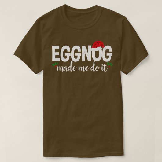 Eggnog Made me deed het T-shirt grappig kerstmis l (Design voorkant)