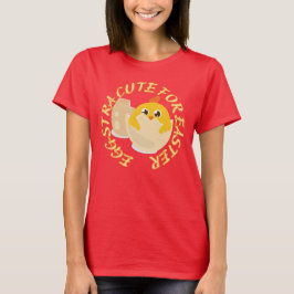 EGGSTRA CUTE VOOR EENVOUDIGER, grappig cadeau voor T-shirt
