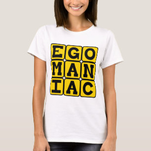 Egomaniak, Zelfingenomen T-shirt