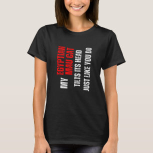 Egyptische Mau kat mijn Egyptische Mau kat kantelt T-shirt