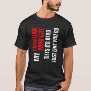 Egyptische Mau kat mijn Egyptische Mau kat kantelt T-shirt
