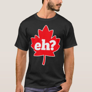 Eh Canada T-shirt
