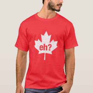 Eh Funny Canadian Maple Leaf Canada Flag T-shirt
