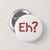 Eh? Ronde Button 5,7 Cm (Voorkant /achterkant)