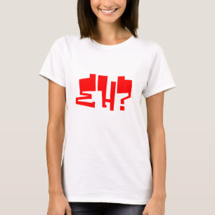 Eh? T-shirt