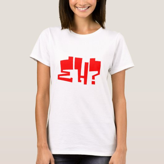 Eh? T-shirt (Voorkant)