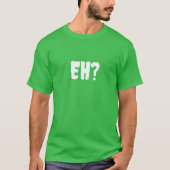 EH? T-SHIRT (Voorkant)