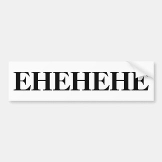 EHEHEHE Bumpersticker
