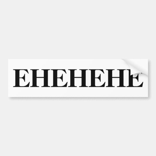 EHEHEHE Bumpersticker (Voorkant)