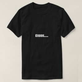 EHHH Grappige Meme T-shirt
