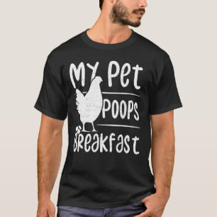 Eieren Mijn Pet Poops Breakfast - Chicken T-shirt